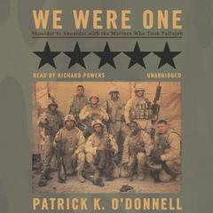 We Were One: Shoulder to Shoulder with the Marines Who Took Fallujah Audiobook, by Patrick K. O’Donnell