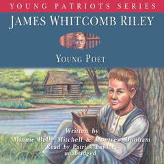 James Whitcomb Riley: Young Poet Audiobook, by Minnie Belle Mitchell