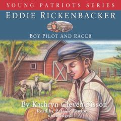 Eddie Rickenbacker: Boy Pilot and Racer Audiobook, by Kathryn Cleven Sisson