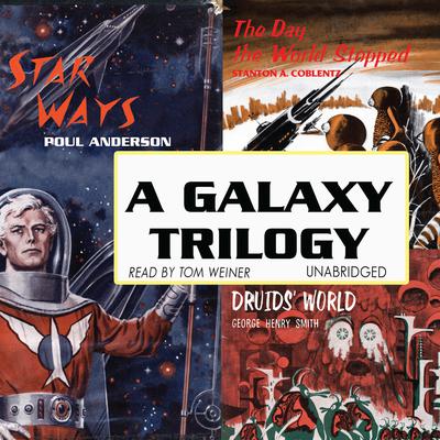 A Galaxy Trilogy, Vol. 1: Star Ways, Druids’ World, and The Day the World Stopped Audiobook, by Poul Anderson
