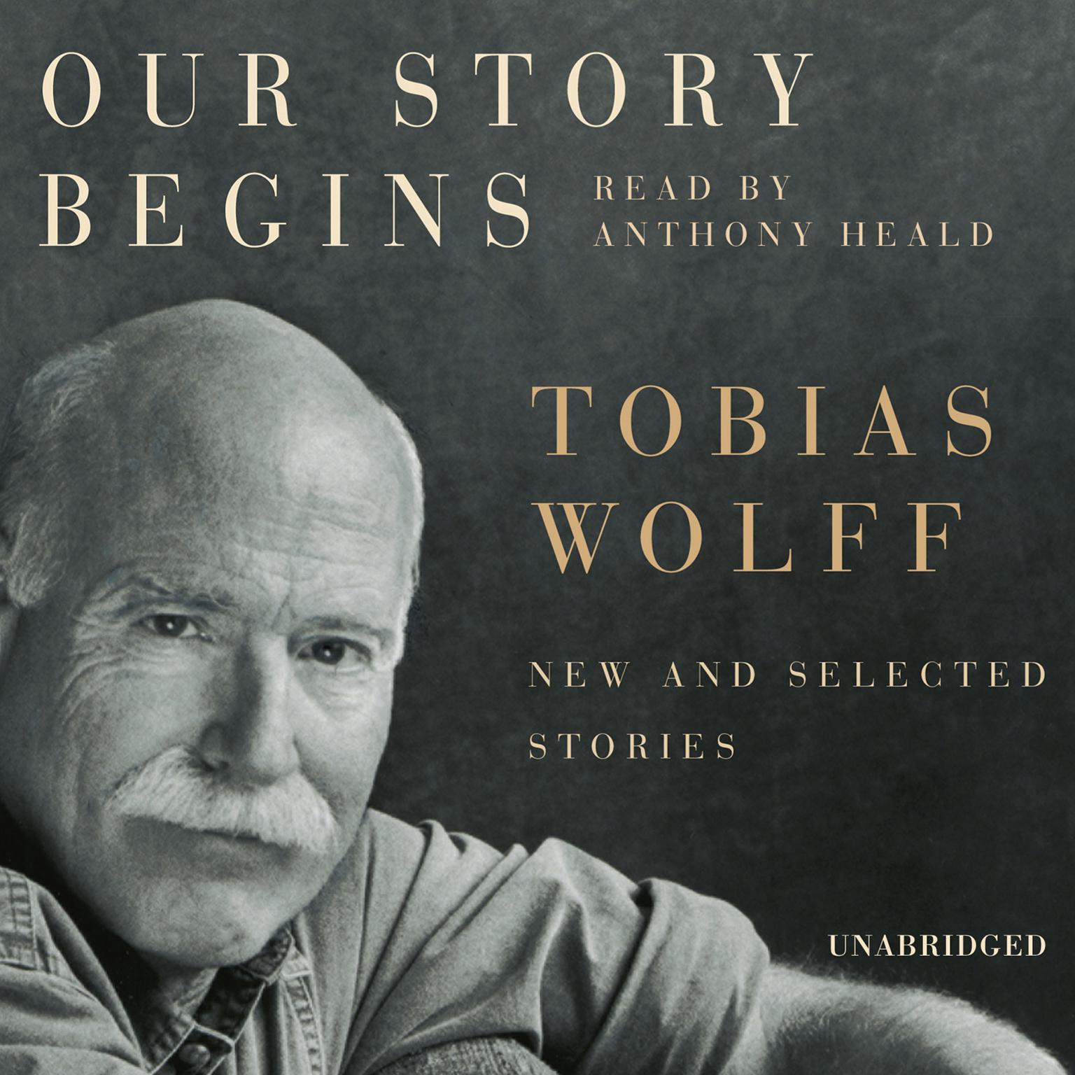 Our Story Begins: New and Selected Stories Audiobook, by Tobias Wolff