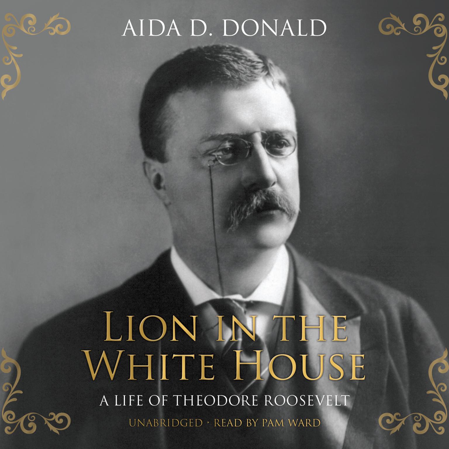 Lion in the White House: A Life of Theodore Roosevelt Audiobook, by Aida D. Donald