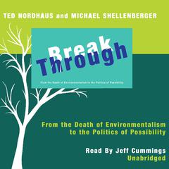 Break Through: From the Death of Environmentalism to the Politics of Possibility Audiobook, by Ted Nordhaus