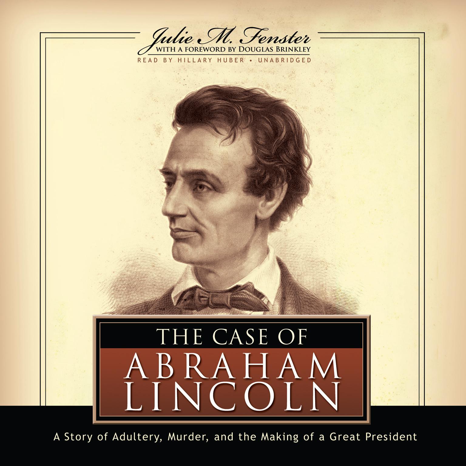 The Case of Abraham Lincoln: A Story of Adultery, Murder, and the Making of a Great President Audiobook, by Julie M. Fenster
