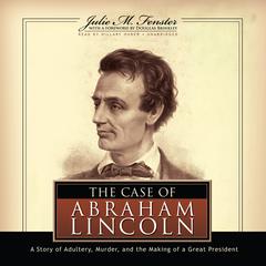 The Case of Abraham Lincoln: A Story of Adultery, Murder, and the Making of a Great President Audiobook, by 