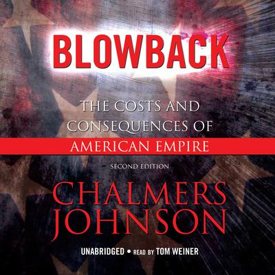 Blowback: The Costs and Consequences of American Empire Audiobook, by Chalmers Johnson
