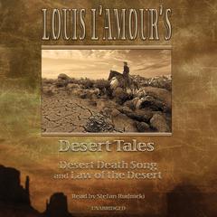Louis L’Amour’s Desert Tales: “Law of the Desert” and “Desert Death Song” Audiobook, by 
