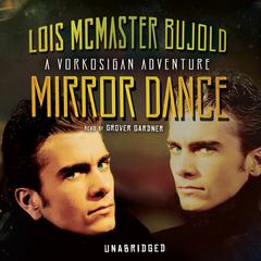 Mirror Dance: A Miles Vorkosigan Adventure Audiobook, by Lois McMaster Bujold