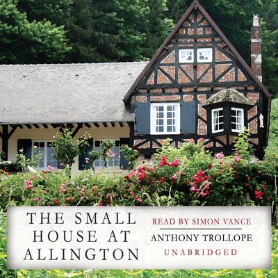 The Small House at Allington Audiobook, by Anthony Trollope