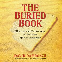 The Buried Book: The Loss and Rediscovery of the Great Epic of Gilgamesh Audiobook, by David Damrosch