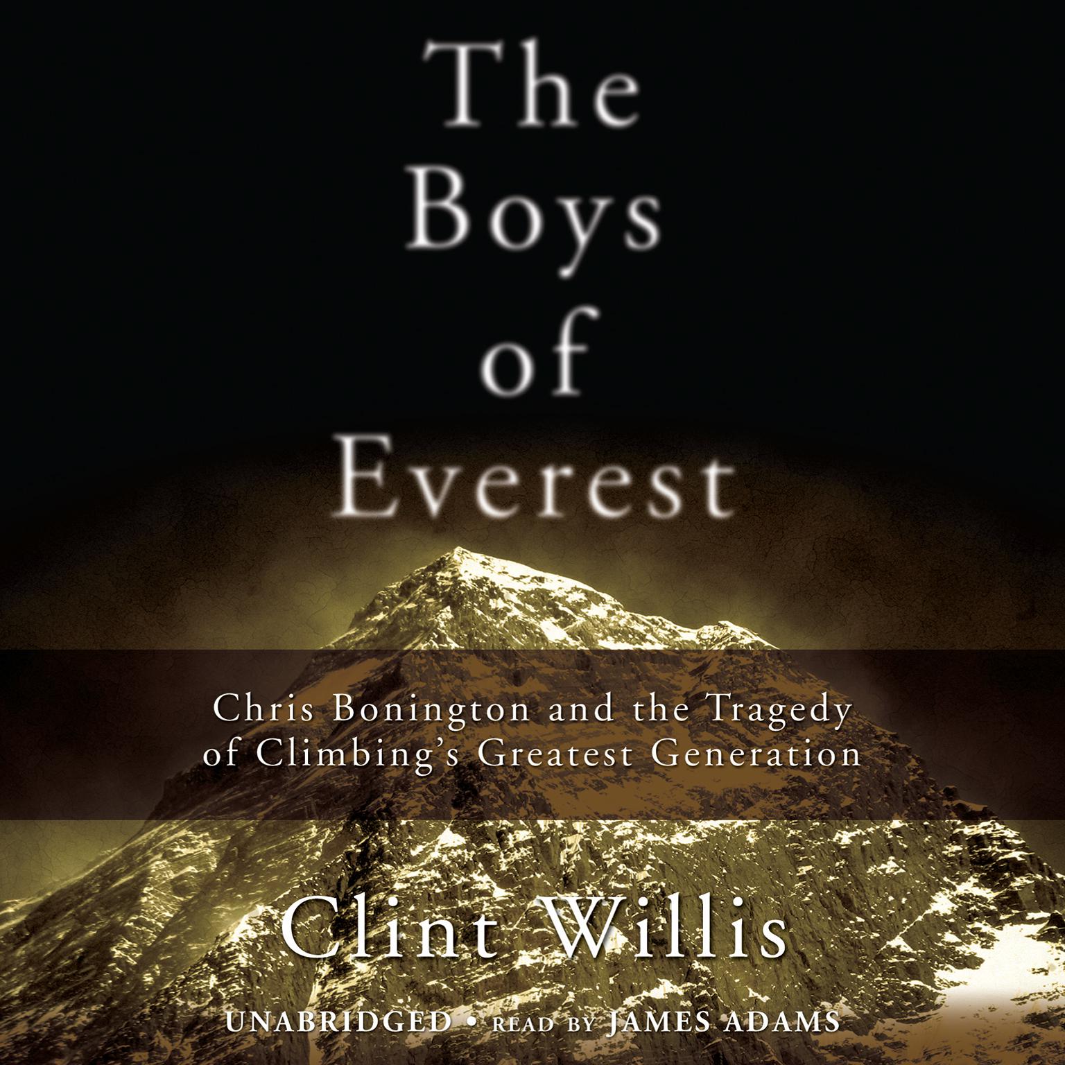 The Boys of Everest: Chris Bonington and the Tragedy of Climbing’s Greatest Generation Audiobook, by Clint Willis