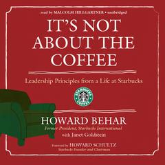 It’s Not about the Coffee: Leadership Principles from a Life at Starbucks Audiobook, by Howard Behar
