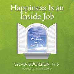 Happiness Is an Inside Job: Practicing for a Joyful Life Audiobook, by Sylvia Boorstein