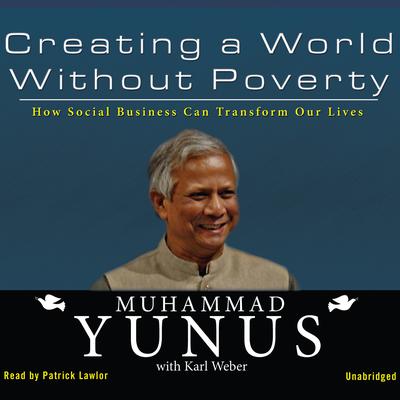 Creating a World without Poverty: How Social Business Can Transform Our Lives Audiobook, by Muhammad Yunus