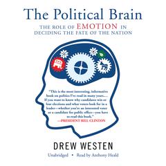 The Political Brain: The Role of Emotion in Deciding the Fate of the Nation Audiobook, by Drew Westen