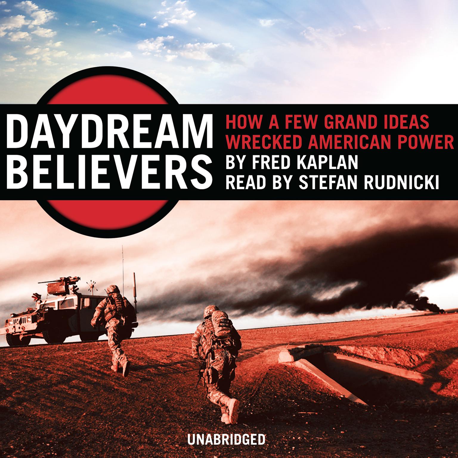 Daydream Believers: How a Few Grand Ideas Wrecked American Power Audiobook, by Fred Kaplan