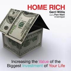 Home Rich: Increasing the Value of the Biggest Investment of Your Life Audiobook, by Gerri Willis