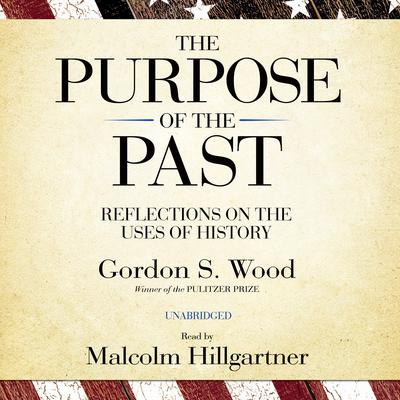 The Purpose of the Past: Reflections on the Uses of History Audiobook, by Gordon S. Wood