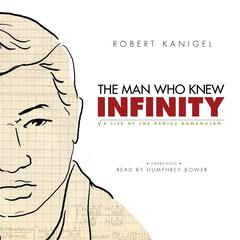 The Man Who Knew Infinity: A Life of the Genius Ramanujan Audiobook, by Robert Kanigel