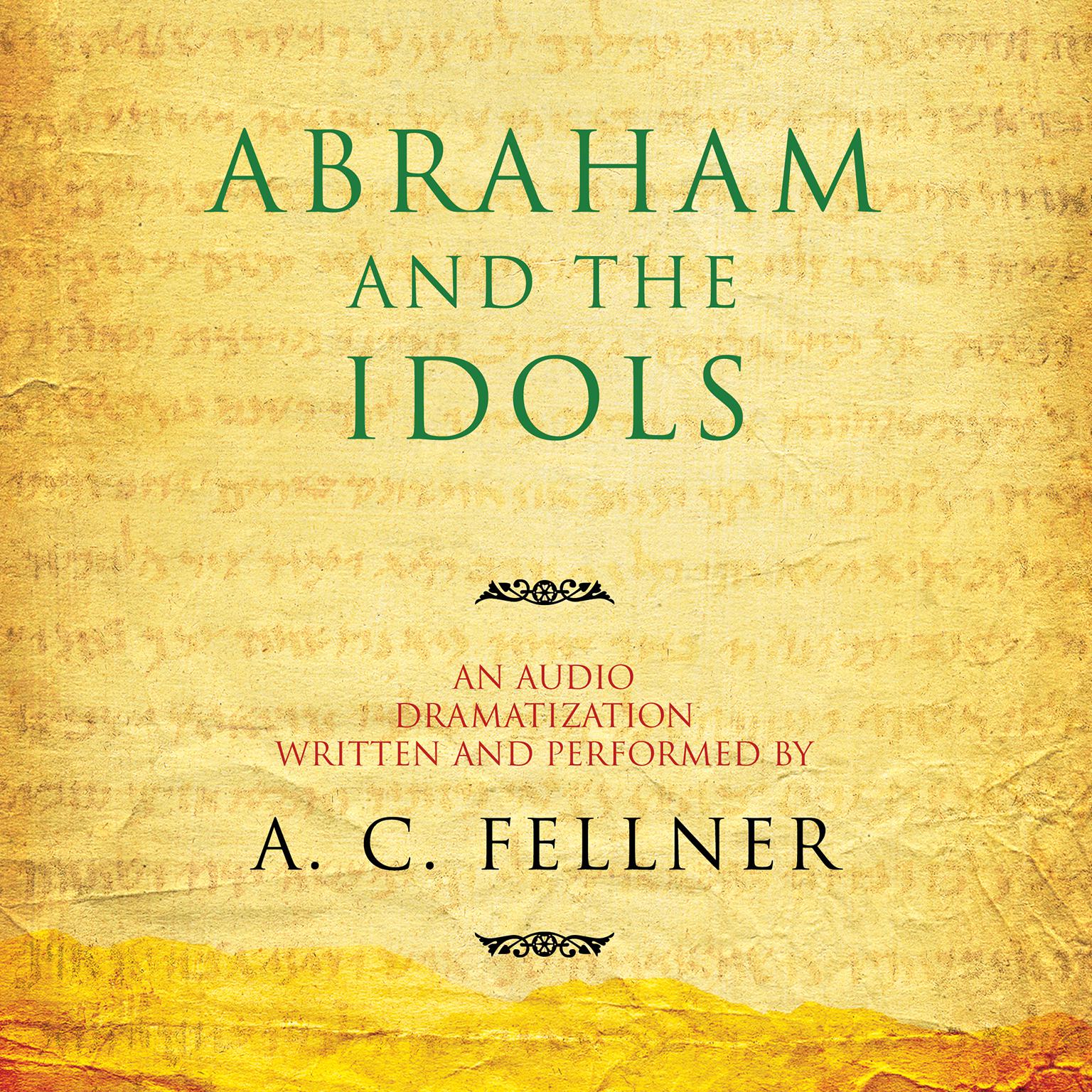 Abraham and the Idols: An Audio Dramatization Audiobook, by A. C. Fellner