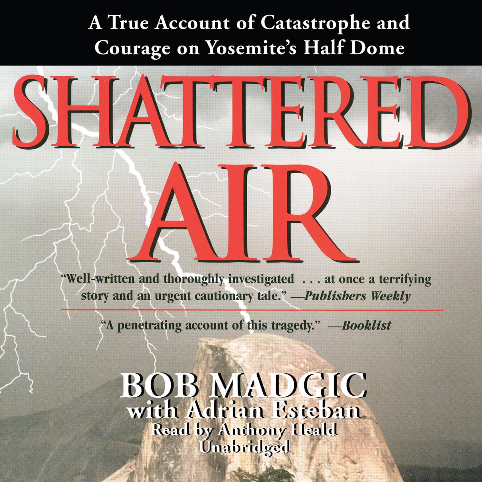 Shattered Air: A True Account of Catastrophe and Courage on Yosemite’s Half Dome Audiobook, by Bob Madgic