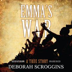 Emma’s War: A True Story Audiobook, by Deborah Scroggins