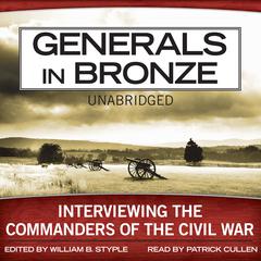 Generals in Bronze: Interviewing the Commanders of the Civil War Audiobook, by William B. Styple
