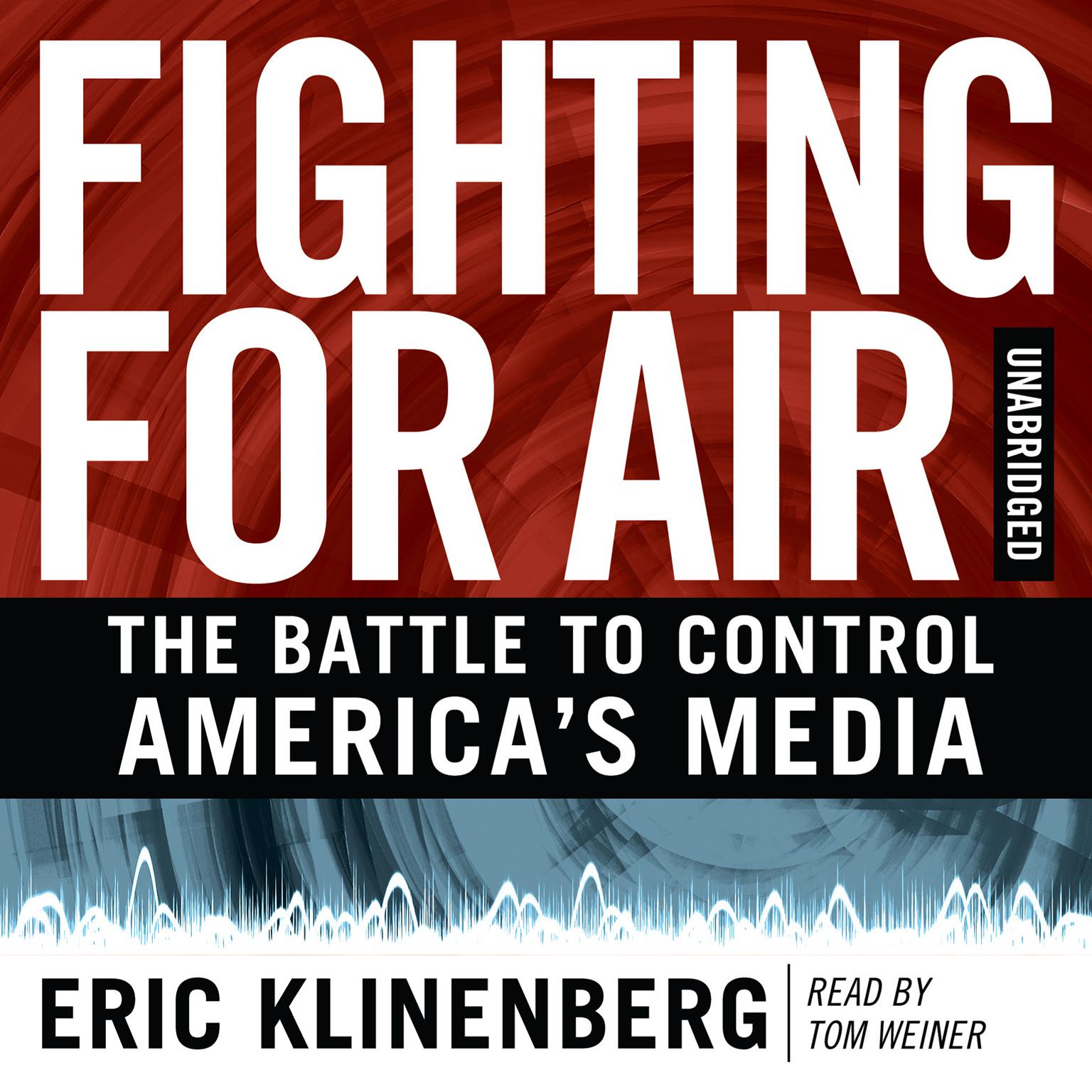 Fighting for Air: The Battle to Control Americas Media Audiobook, by Eric Klinenberg