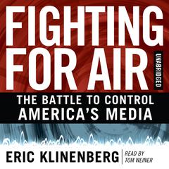 Fighting for Air: The Battle to Control America's Media Audiobook, by Eric Klinenberg