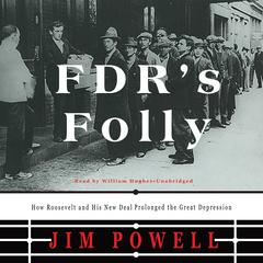 FDR’s Folly: How Roosevelt and His New Deal Prolonged the Great Depression Audiobook, by Jim Powell