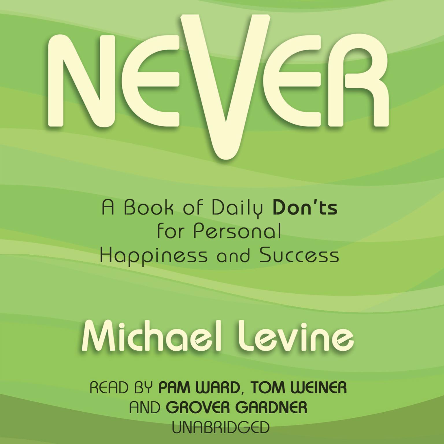 Never: A Book of Daily Don’ts for Personal Happiness and Success Audiobook, by Michael Levine