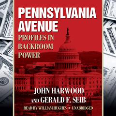 Pennsylvania Avenue: Profiles in Backroom Power Audiobook, by John Harwood