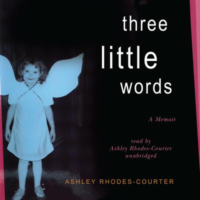 Three Little Words: A Memoir Audiobook, by Ashley Rhodes-Courter