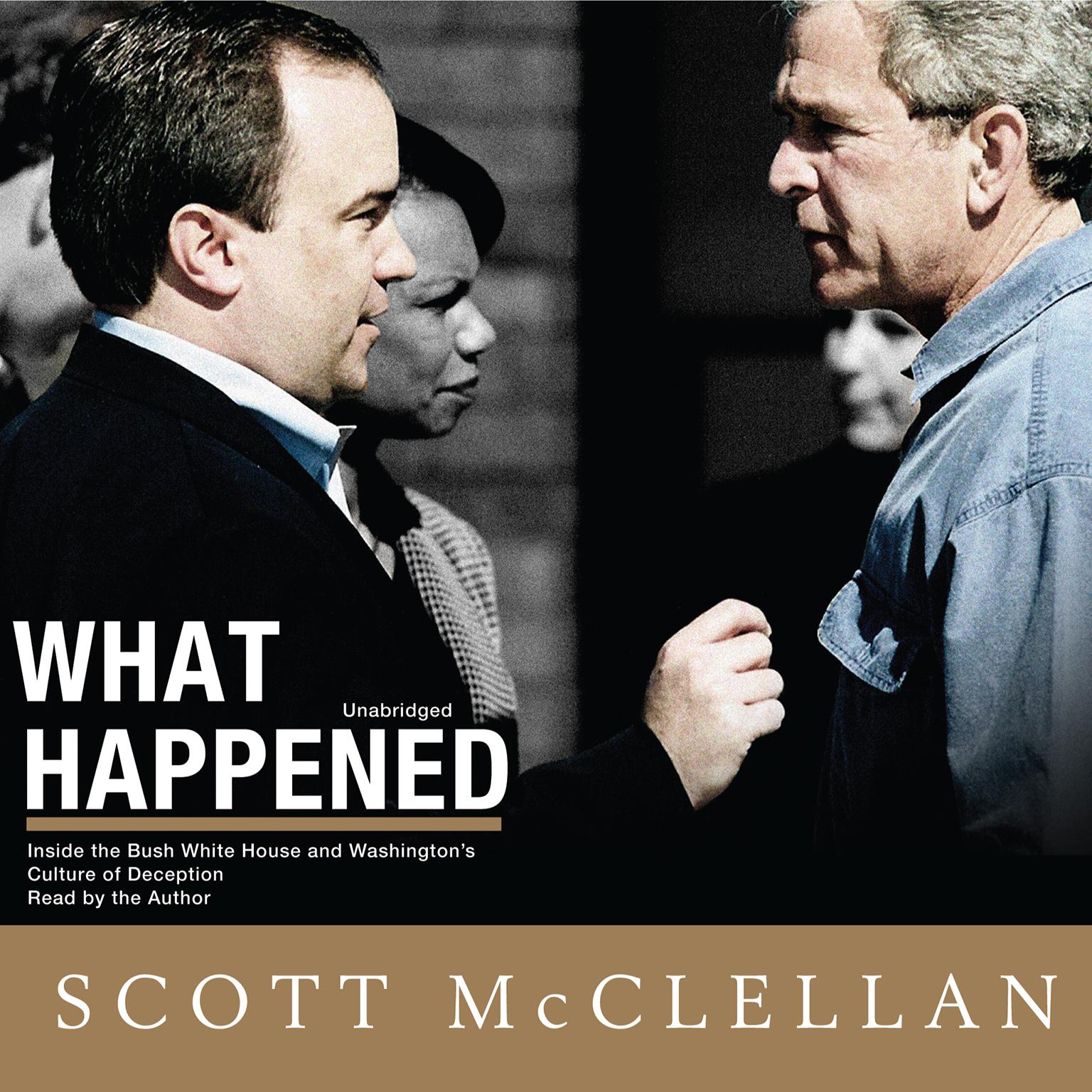 What Happened: Inside the Bush White House and Washington’s Culture of Deception Audiobook, by Scott McClellan