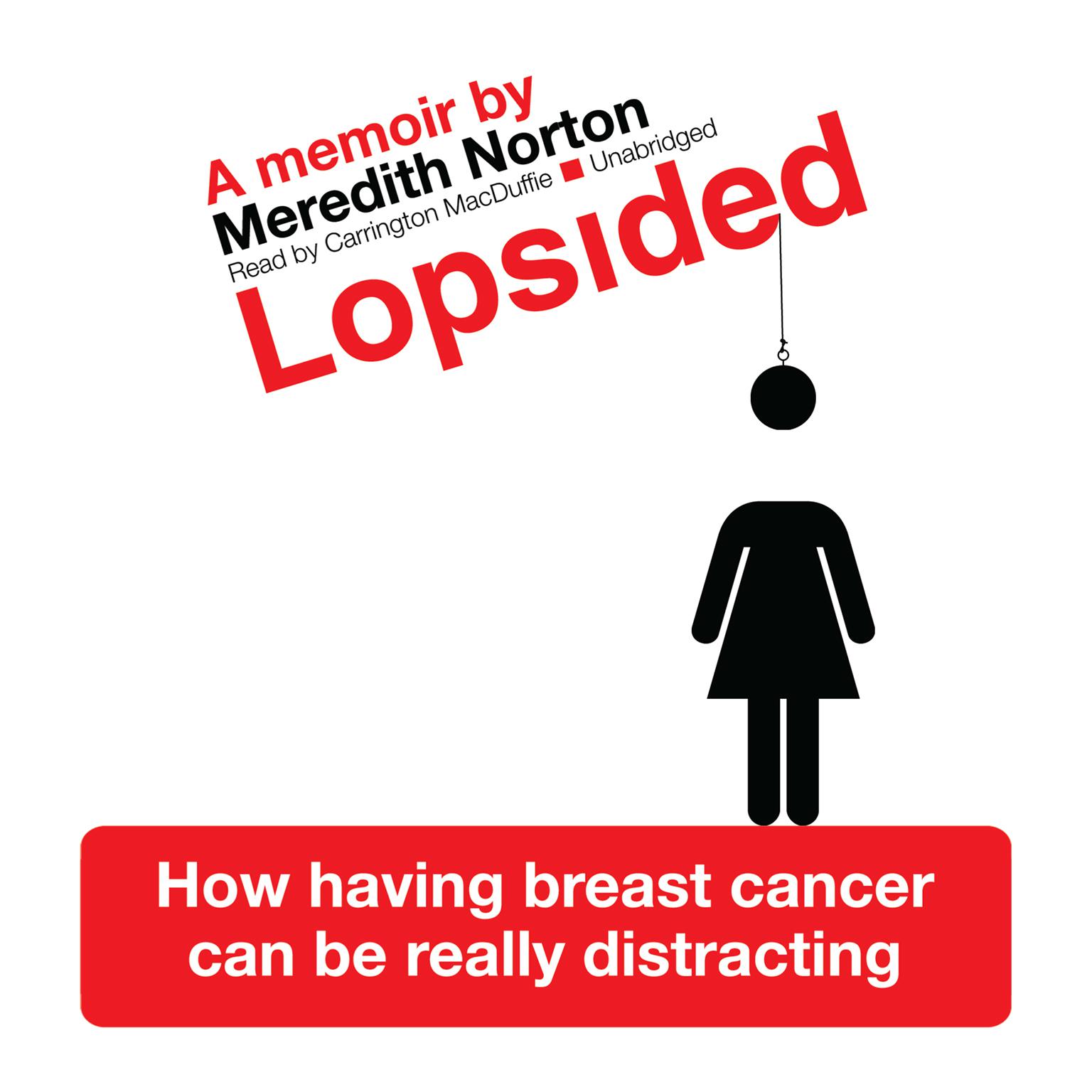 Lopsided: How Having Breast Cancer Can Be Really Distracting Audiobook, by Meredith Norton