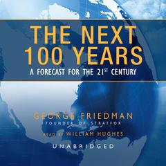 The Next 100 Years: A Forecast for the 21st Century Audiobook, by George Friedman