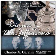 Dinner at Mr. Jefferson’s: Three Men, Five Great Wines, and the Evening That Changed America Audiobook, by Charles A. Cerami