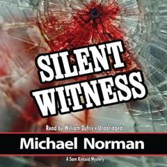 Silent Witness: A Sam Kincaid Mystery Audiobook, by Michael Norman