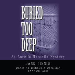 Buried Too Deep: An Aurelia Marcella Mystery Audiobook, by Jane Finnis