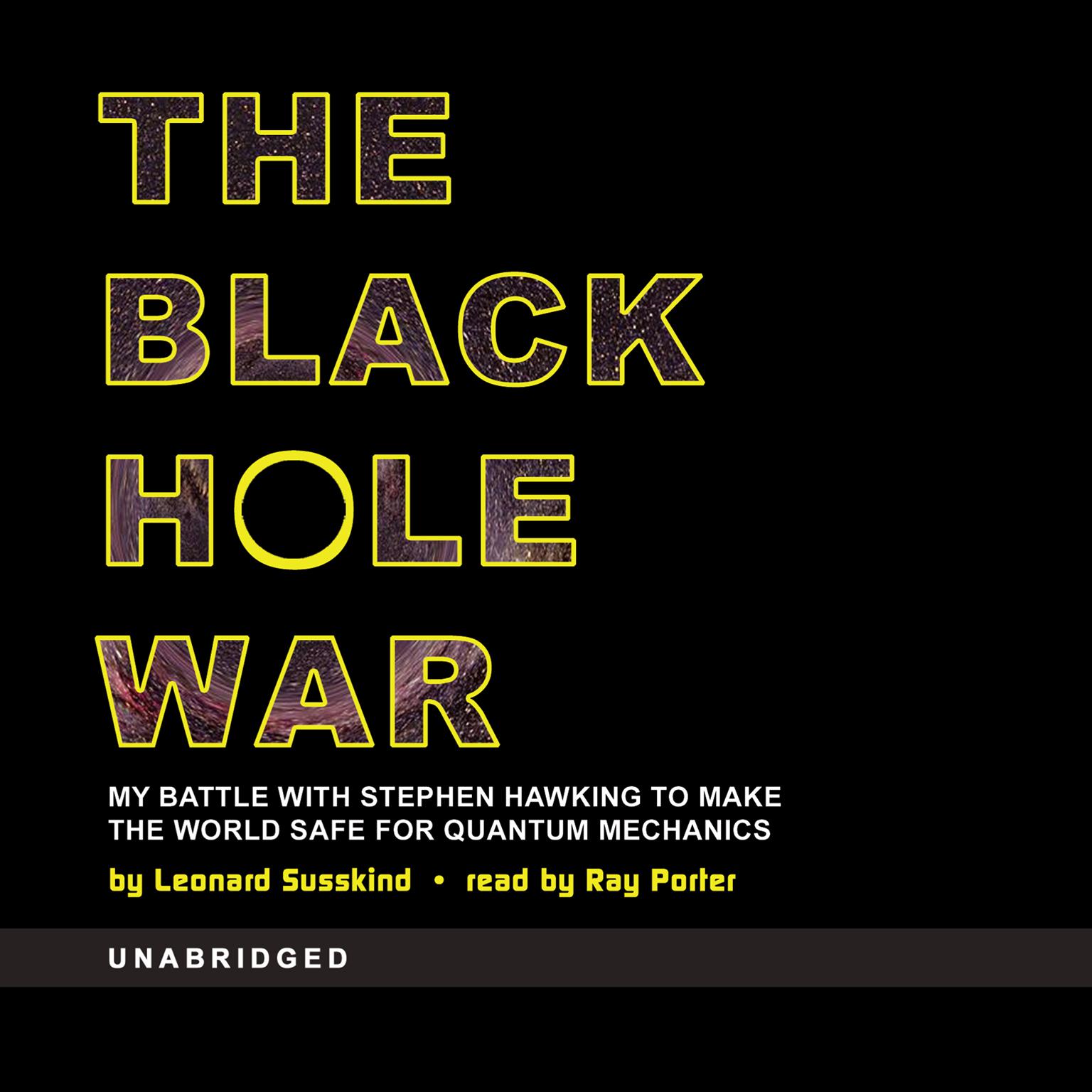 The Black Hole War: My Battle with Stephen Hawking to Make the World Safe for Quantum Mechanics Audiobook, by Leonard Susskind