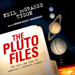 The Pluto Files: The Rise and Fall of America's Favorite Planet Audiobook, by Neil deGrasse Tyson
