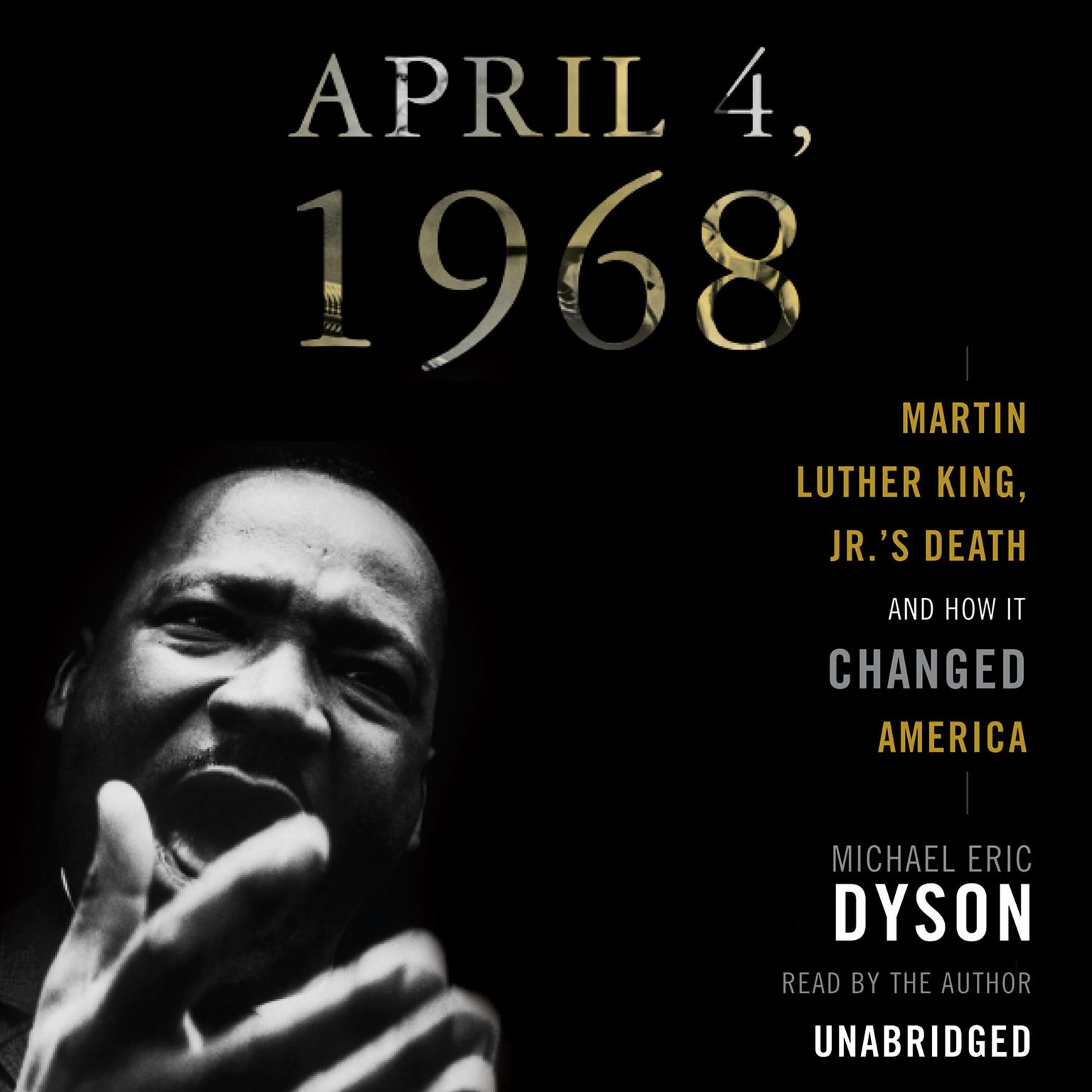 April 4, 1968: Martin Luther King Jr.s Death and How It Changed America Audiobook, by Michael Eric Dyson