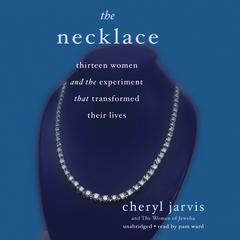 The Necklace: Thirteen Women and the Experiment That Transformed Their Lives Audiobook, by Cheryl Jarvis