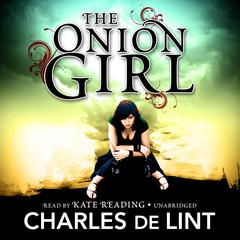 The Onion Girl Audiobook, by Charles de Lint