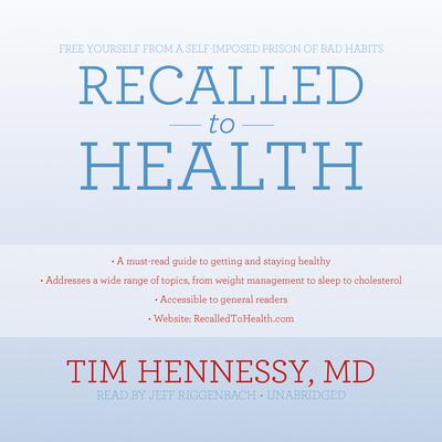 Recalled to Health: Free Yourself from a Self-Imposed Prison of Bad Habits Audiobook, by Tim Hennessy