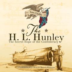The H. L. Hunley: The Secret Hope of the Confederacy Audiobook, by Tom Chaffin