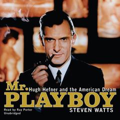 Mr. Playboy: Hugh Hefner and the American Dream Audiobook, by Steven Watts