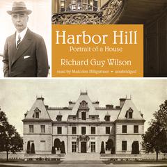 Harbor Hill: Portrait of a House Audiobook, by Richard Guy Wilson