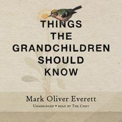 Things the Grandchildren Should Know Audiobook, by Mark Oliver Everett