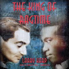 The King of Ragtime Audiobook, by Larry Karp